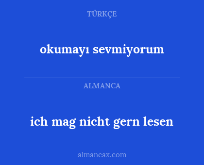 okumayı sevmiyorum - ich mag nicht gern lesen