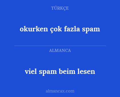 viel spam beim lesen - okurken çok fazla spam