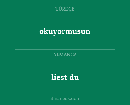 okuyormusun - liest du