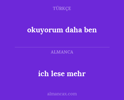 okuyorum daha ben - ich lese mehr