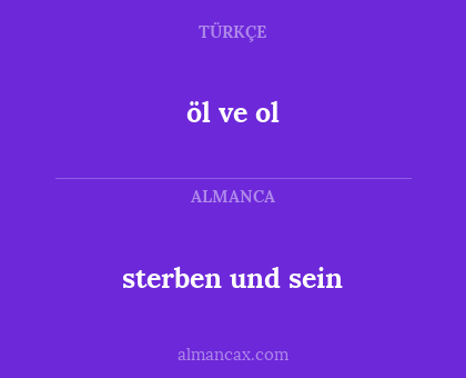 öl ve ol - sterben und sein