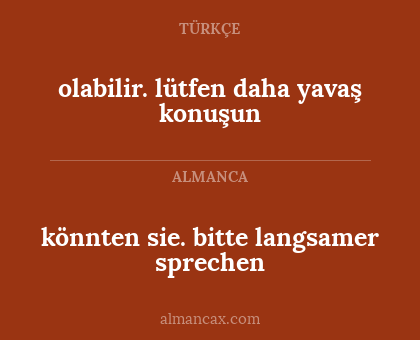 könnten sie. bitte langsamer sprechen - olabilir. lütfen daha yavaş konuşun