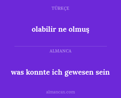 olabilir ne olmuş - was konnte ich gewesen sein