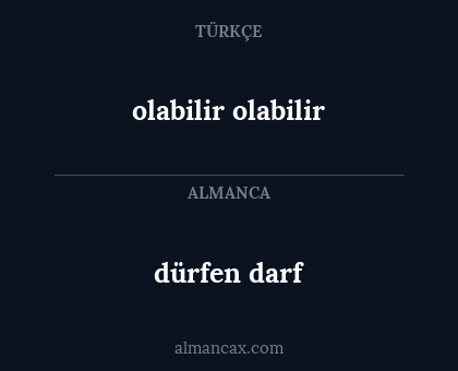 dürfen
darf - olabilir
olabilir