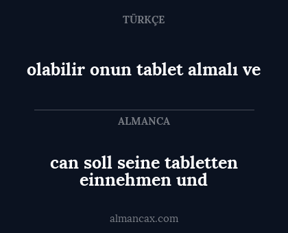 olabilir onun tablet almalı ve - can soll seine tabletten einnehmen und