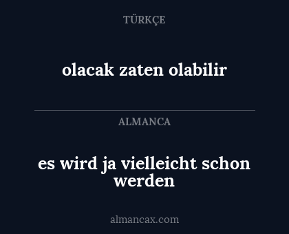 olacak zaten olabilir - es wird ja vielleicht schon werden