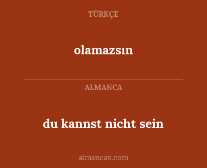 olamazsın - du kannst nicht sein