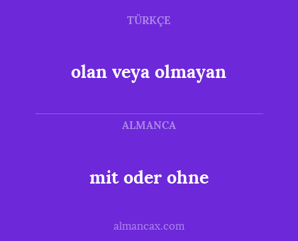 mit oder ohne - olan veya olmayan