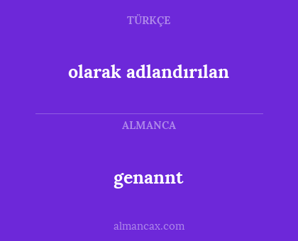 genannt - olarak adlandırılan