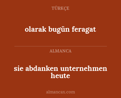 olarak bugün feragat - sie abdanken unternehmen heute