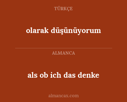 olarak düşünüyorum - als ob ich das denke