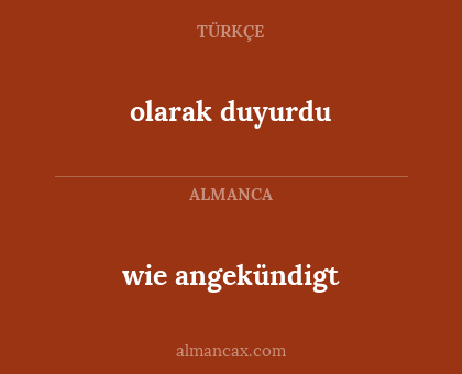 wie angekündigt - olarak duyurdu