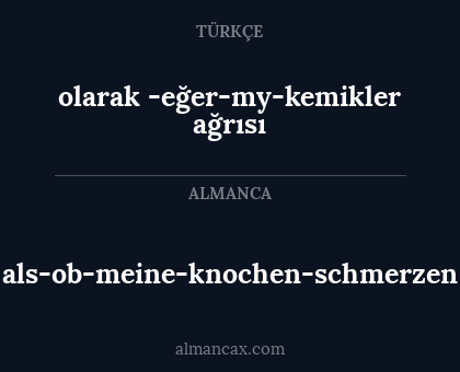olarak -eğer-my-kemikler ağrısı - als-ob-meine-knochen-schmerzen