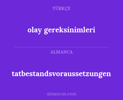 olay gereksinimleri - tatbestandsvoraussetzungen