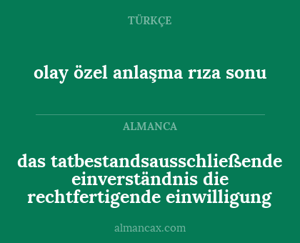 olay özel anlaşma
rıza sonu - das tatbestandsausschließende einverständnis
die rechtfertigende einwilligung