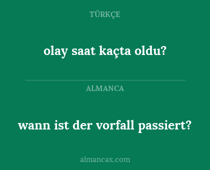 wann ist der vorfall passiert? - olay saat kaçta oldu?