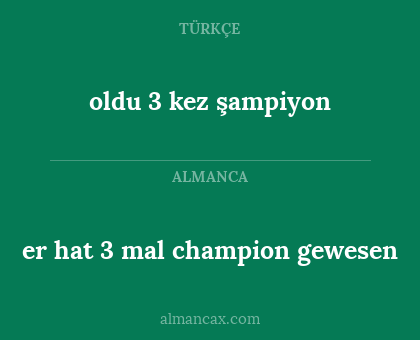 er hat 3 mal champion gewesen - oldu 3 kez şampiyon