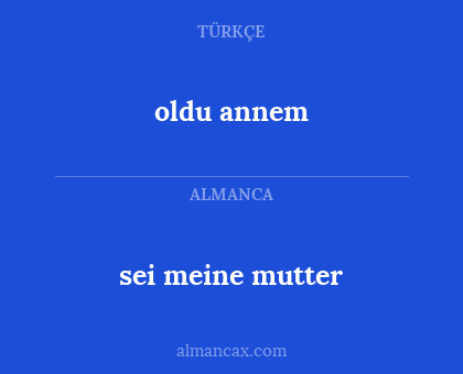 sei meine mutter - oldu annem