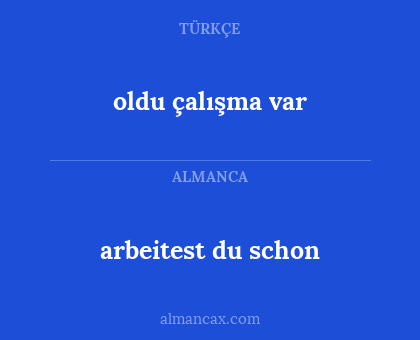 arbeitest du schon - oldu çalışma var