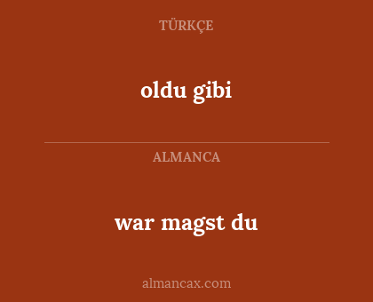 oldu gibi - war magst du