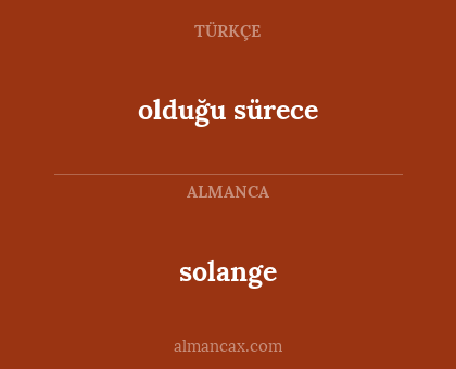 solange - olduğu sürece