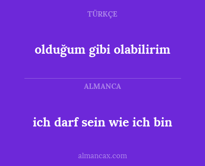 olduğum gibi olabilirim - ich darf sein wie ich bin