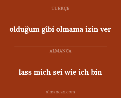 lass mich sei wie ich bin - olduğum gibi olmama izin ver