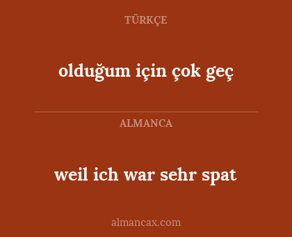 olduğum için çok geç - weil ich war sehr spat