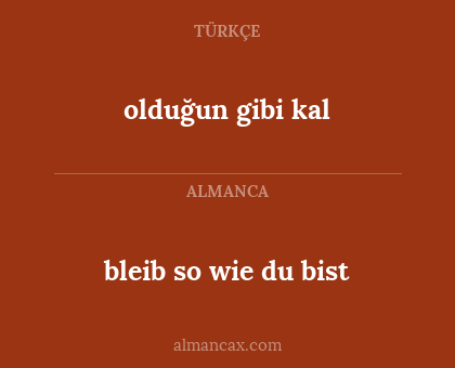olduğun gibi kal - bleib so wie du bist