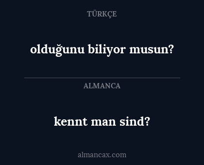olduğunu biliyor musun? - kennt man sind?