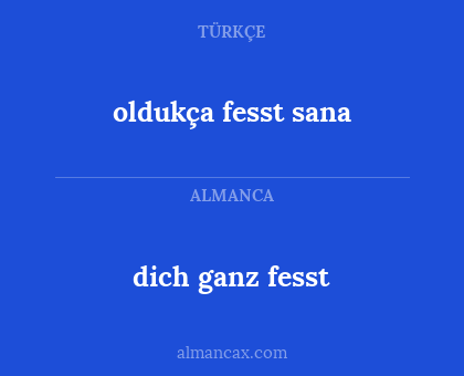 dich ganz fesst - oldukça fesst sana