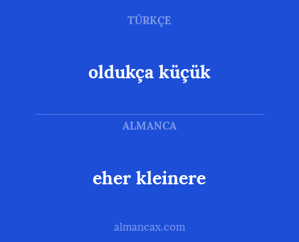 eher kleinere - oldukça küçük