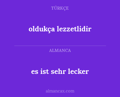 es ist sehr lecker - oldukça lezzetlidir