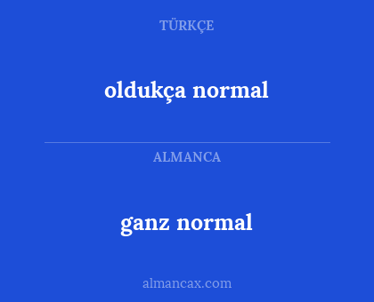 oldukça normal - ganz normal