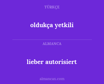 oldukça yetkili - lieber autorisiert