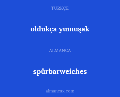 spürbarweiches - oldukça yumuşak