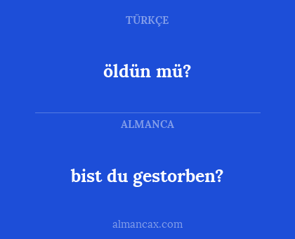 bist du gestorben? - öldün mü?