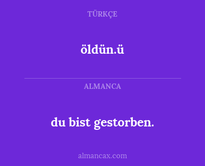 du bist gestorben. - öldün.ü