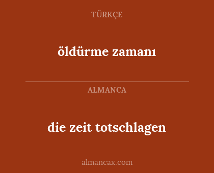 die zeit totschlagen - öldürme zamanı