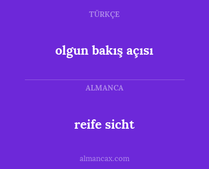 reife sicht - olgun bakış açısı