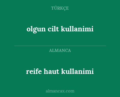 olgun cilt kullanimi - reife haut kullanimi