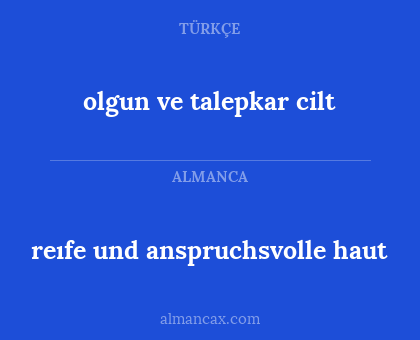 reıfe und anspruchsvolle haut - olgun ve talepkar cilt