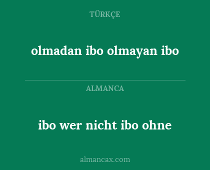 olmadan ibo olmayan ibo - ibo wer nicht ibo ohne
