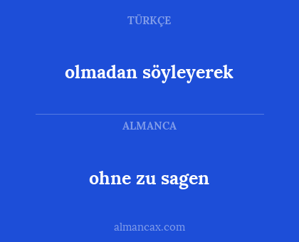 olmadan söyleyerek - ohne zu sagen