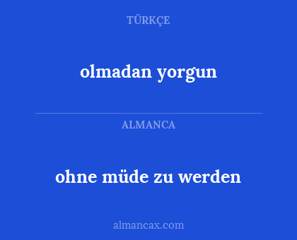 olmadan yorgun - ohne müde zu werden