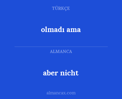 aber nicht - olmadı ama