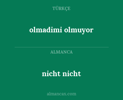 olmadimi olmuyor - nicht nicht