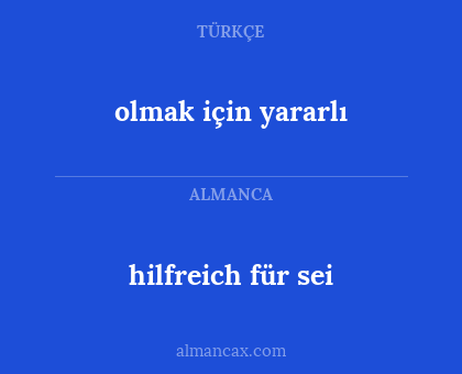 hilfreich für sei - olmak için yararlı