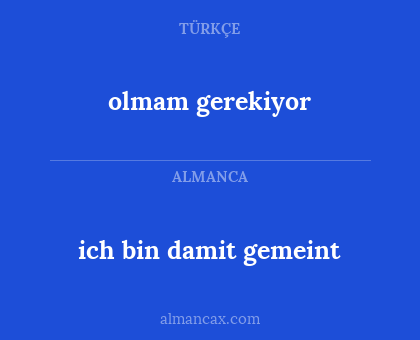 olmam gerekiyor - ich bin damit gemeint