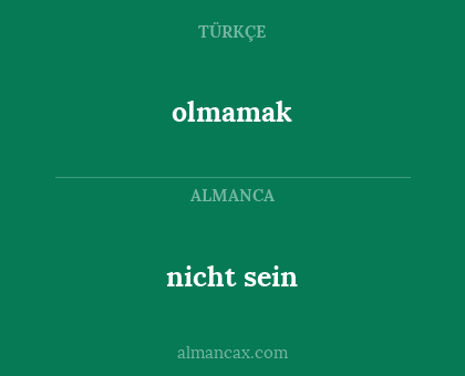 nicht  sein - olmamak